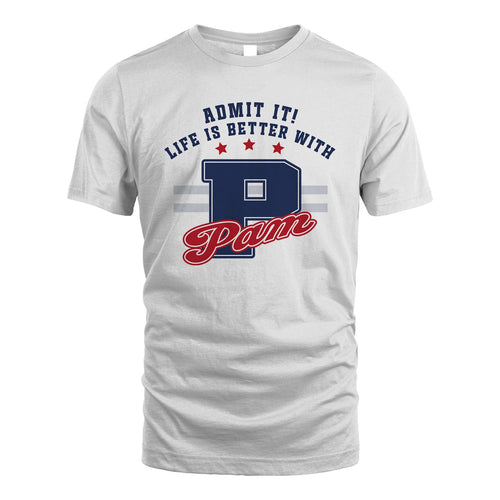 Admit It Life Is Better With Your Name Custom Shirt PAM M1-20