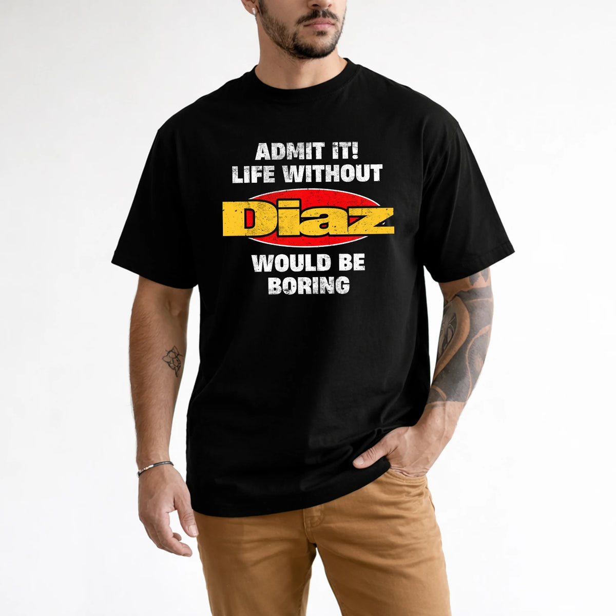 Admit It Life Without Your Name Would Be Boring Funny Custom Shirt DIAZ M1-43