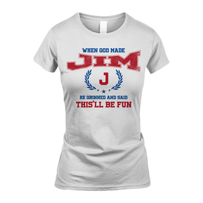 When God Made He Grinned And Said This'll Be Fun Shirt JIM M1-12