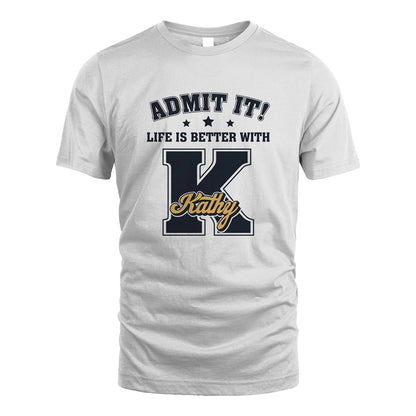 Life Is Better With Your Name Shirt KATHY M1-17