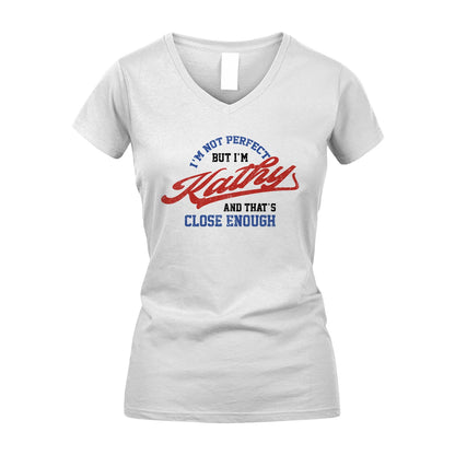 I'm Not Perfect But I'm Your Name And That's Close Enough Shirt KATHY M1-27