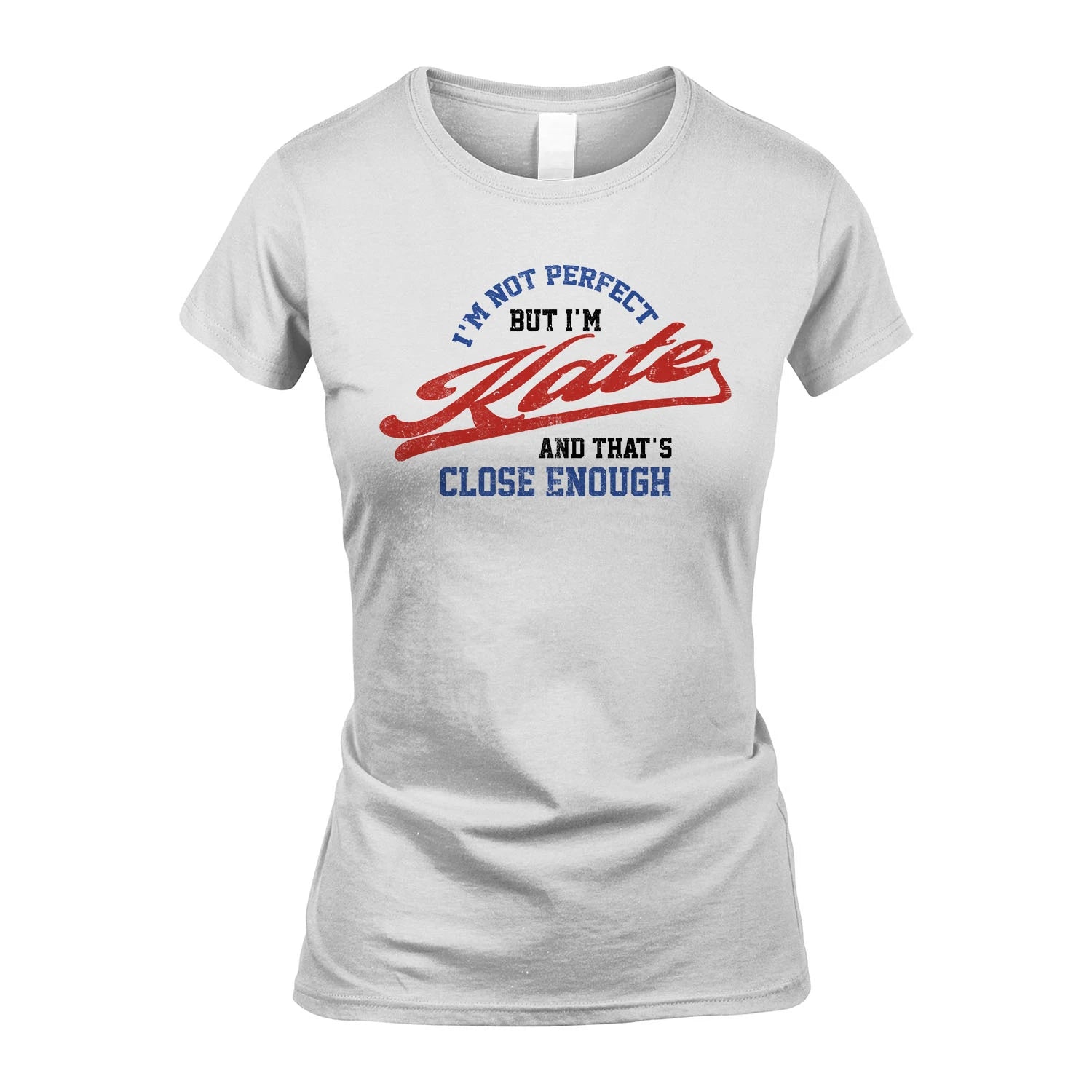 I'm Not Perfect But I'm Your Name And That's Close Enough Shirt KATE M1-27