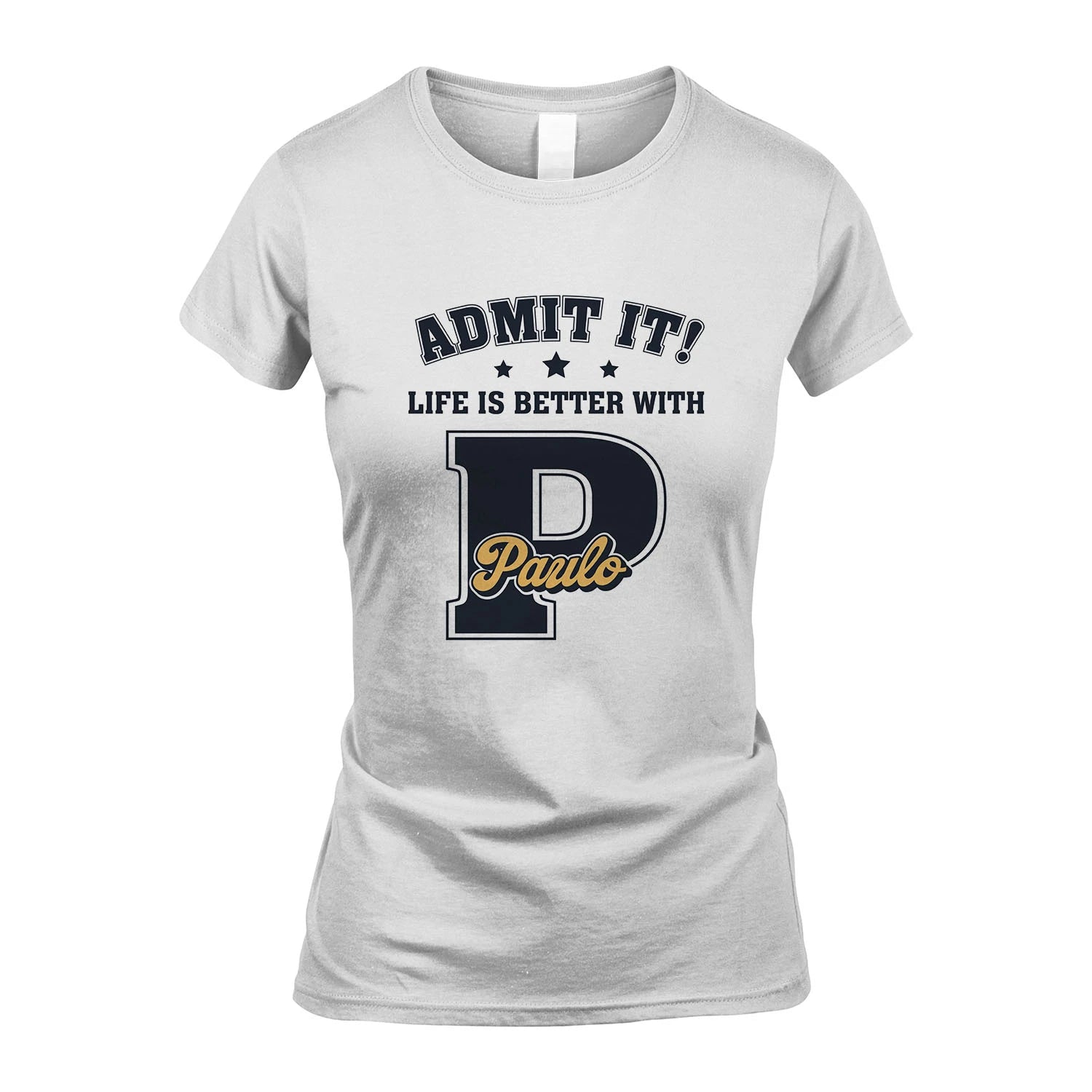Life Is Better With Your Name Shirt PAULO M1-17