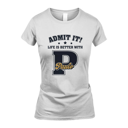 Life Is Better With Your Name Shirt PAULO M1-17