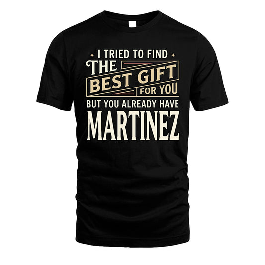 I Tried To Find The Best Gift For You Shirt MARTINEZ M1-3