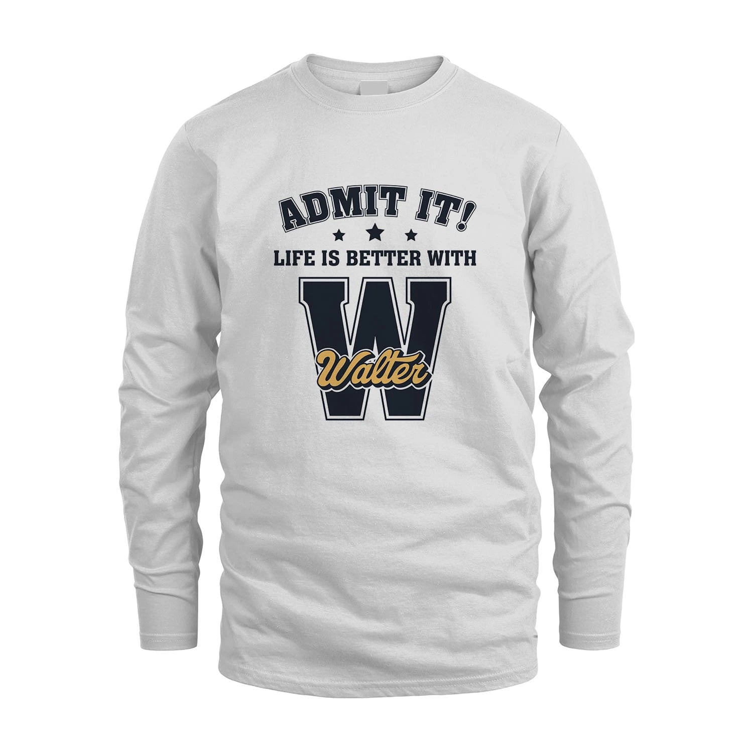 Life Is Better With Your Name Shirt WALTER M1-17