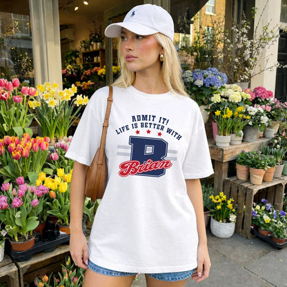 Admit It Life Is Better With Your Name Custom Shirt BRIAN M1-20