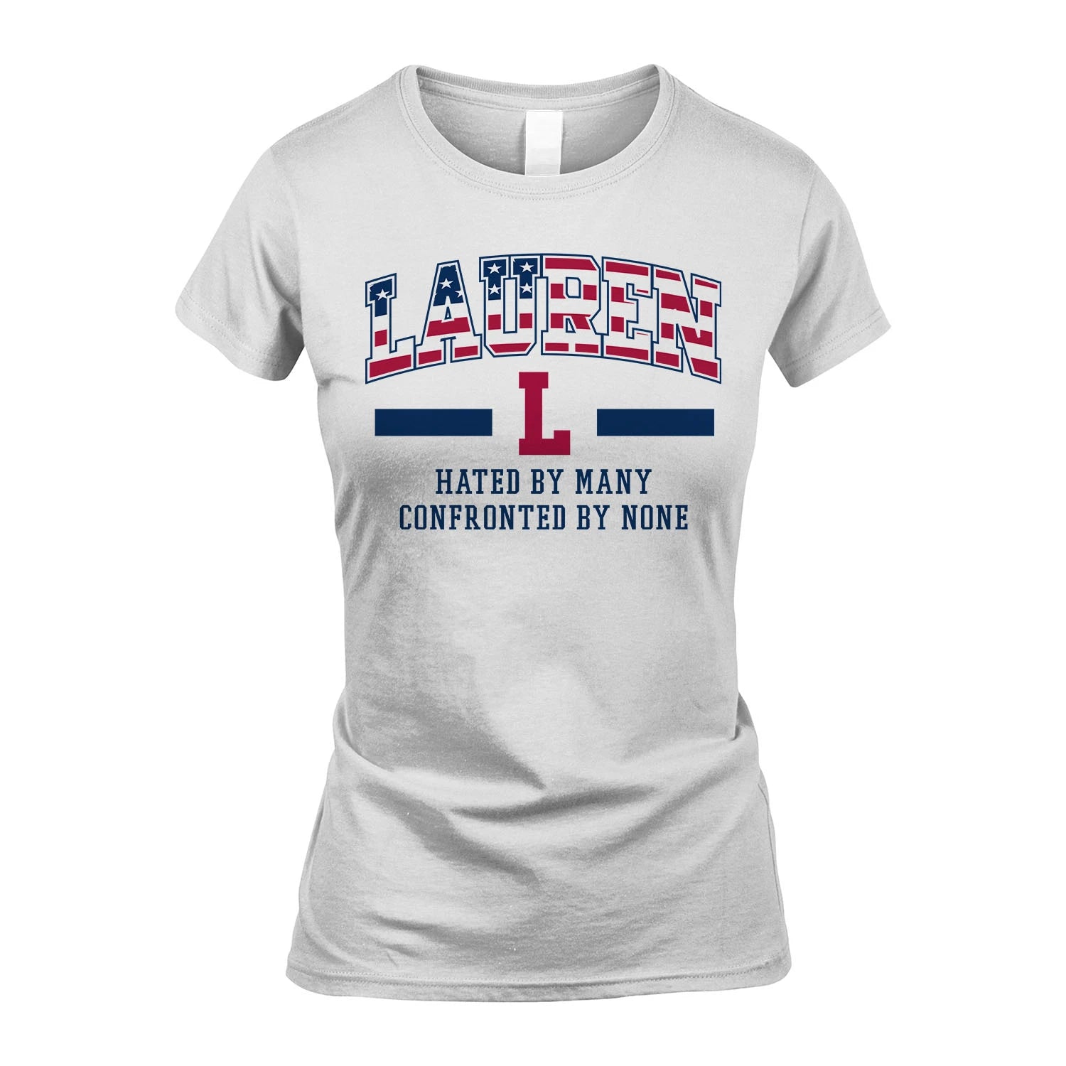 Hated By Many Confronted By None America Shirt LAUREN M1-10