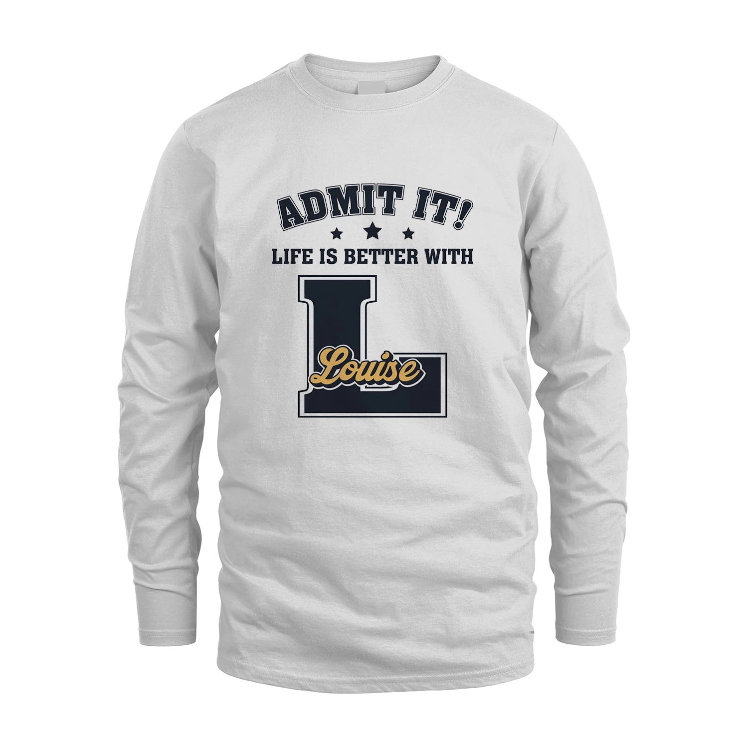 Life Is Better With Your Name Shirt LOUISE M1-17