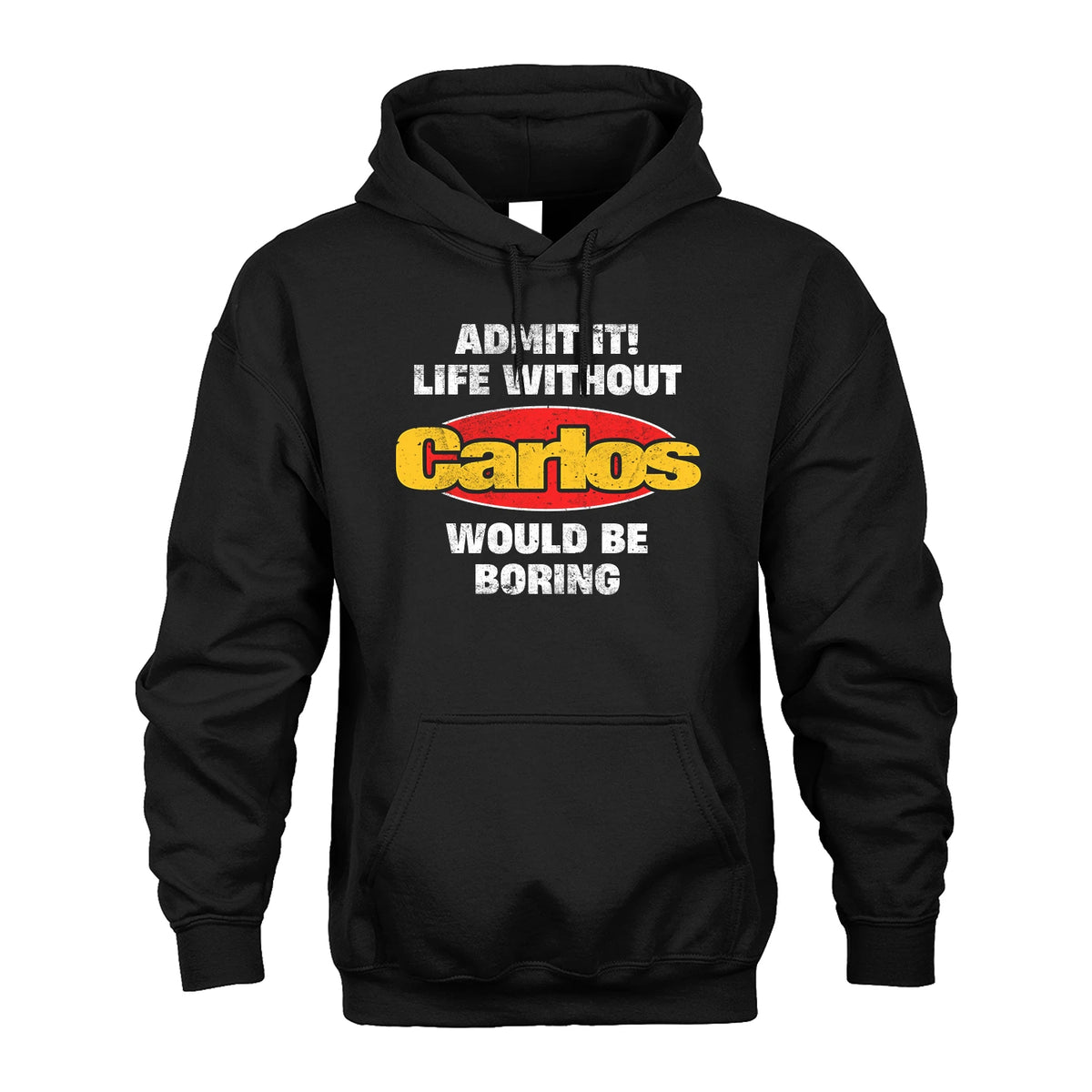 Admit It Life Without Your Name Would Be Boring Funny Custom Shirt CARLOS M1-43