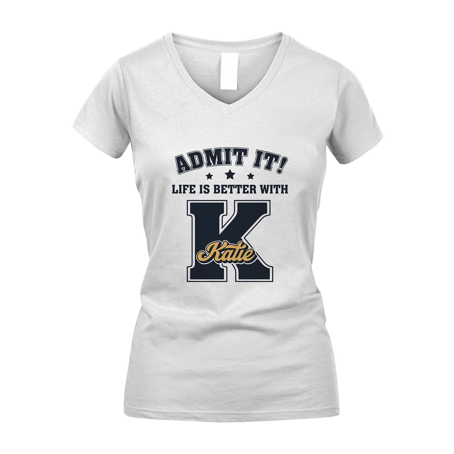 Life Is Better With Your Name Shirt KATIE M1-17