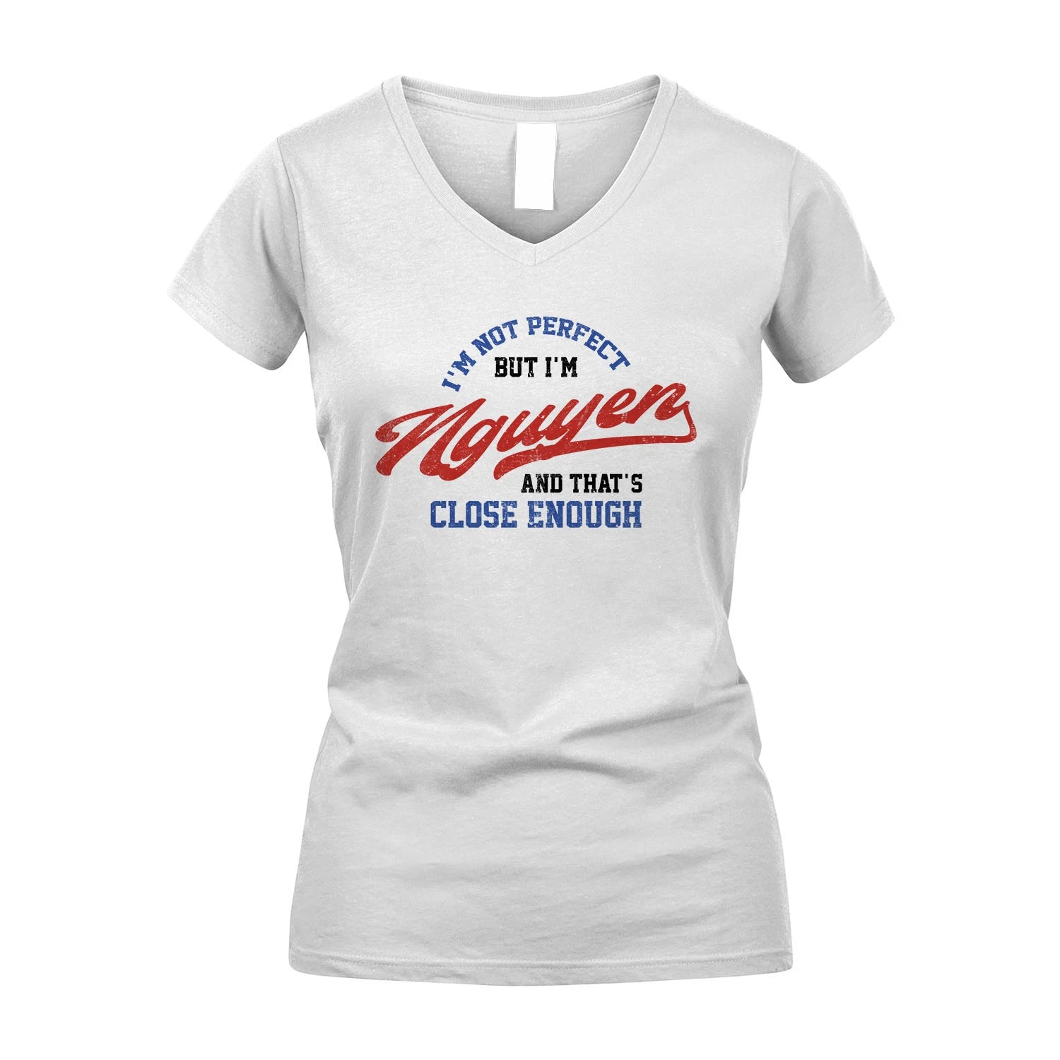 I'm Not Perfect But I'm Your Name And That's Close Enough Shirt NGUYEN M1-27