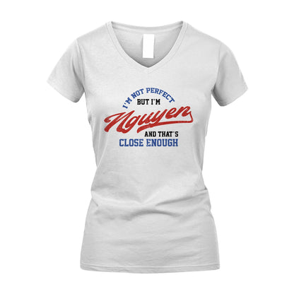 I'm Not Perfect But I'm Your Name And That's Close Enough Shirt NGUYEN M1-27