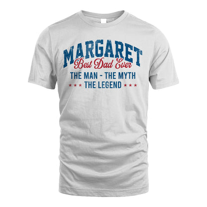 Best Dad Ever The Man The Myth The Legend MARGARET M1-7