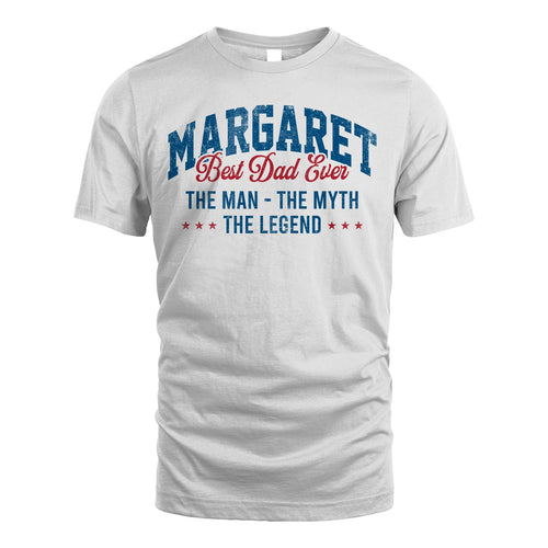Best Dad Ever The Man The Myth The Legend MARGARET M1-7