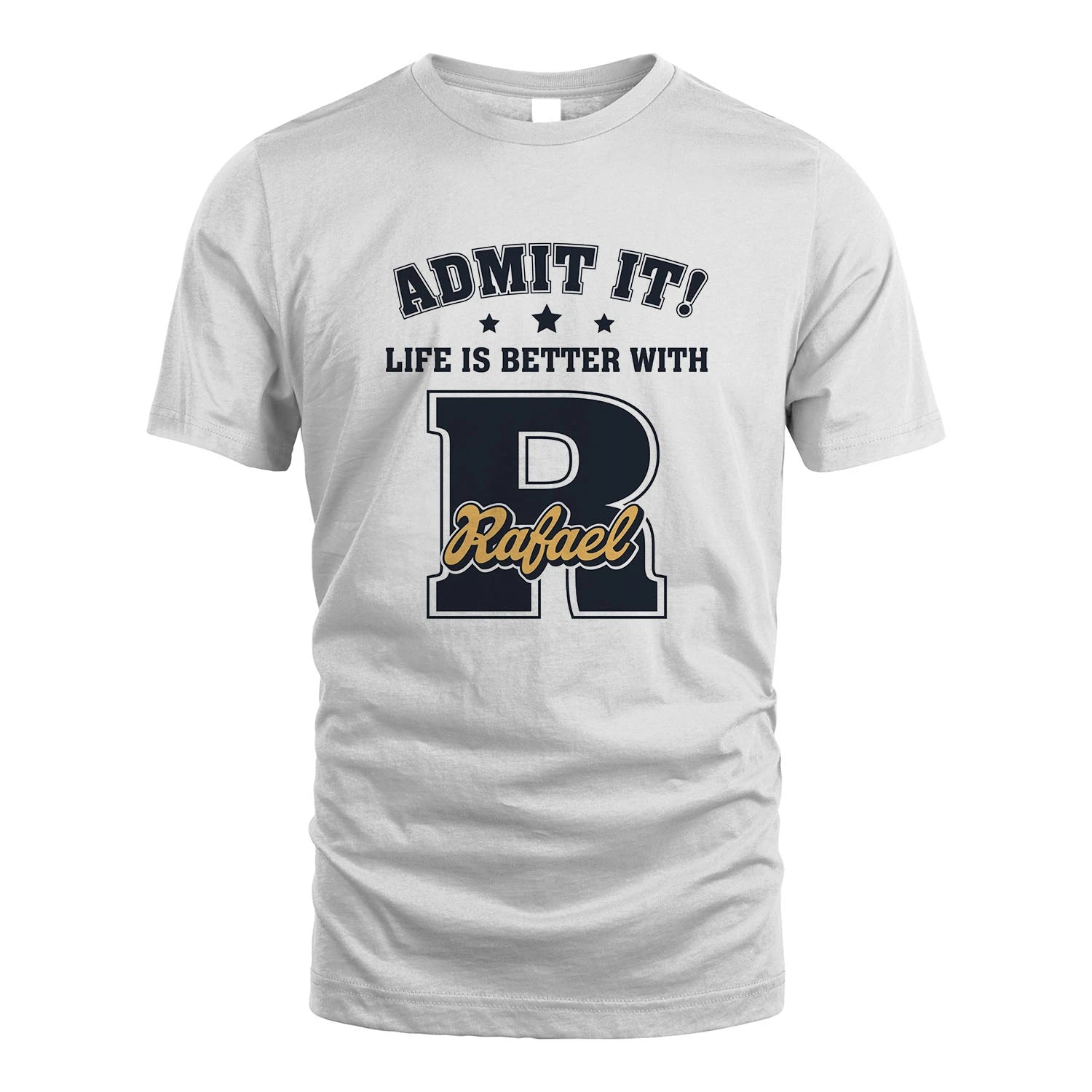 Life Is Better With Your Name Shirt RAFAEL M1-17