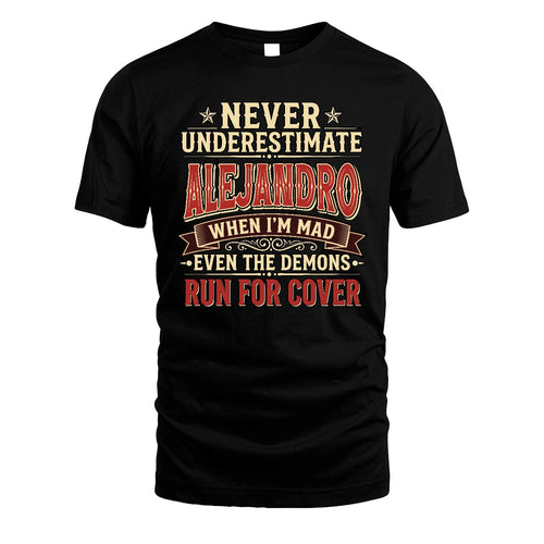 Never Underestimate When I'm Mad Shirt ALEJANDRO M1-4