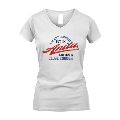 I'm Not Perfect But I'm Your Name And That's Close Enough Shirt ANITA M1-27