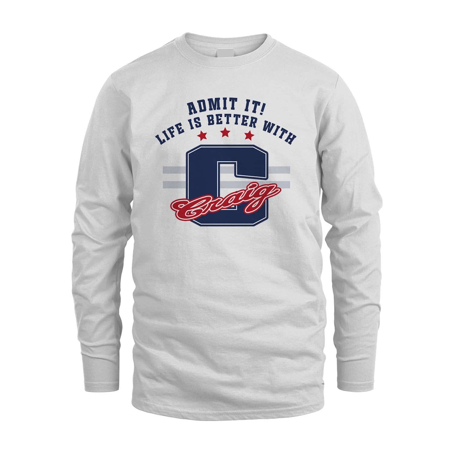 Admit It Life Is Better With Your Name Custom Shirt CRAIG M1-20