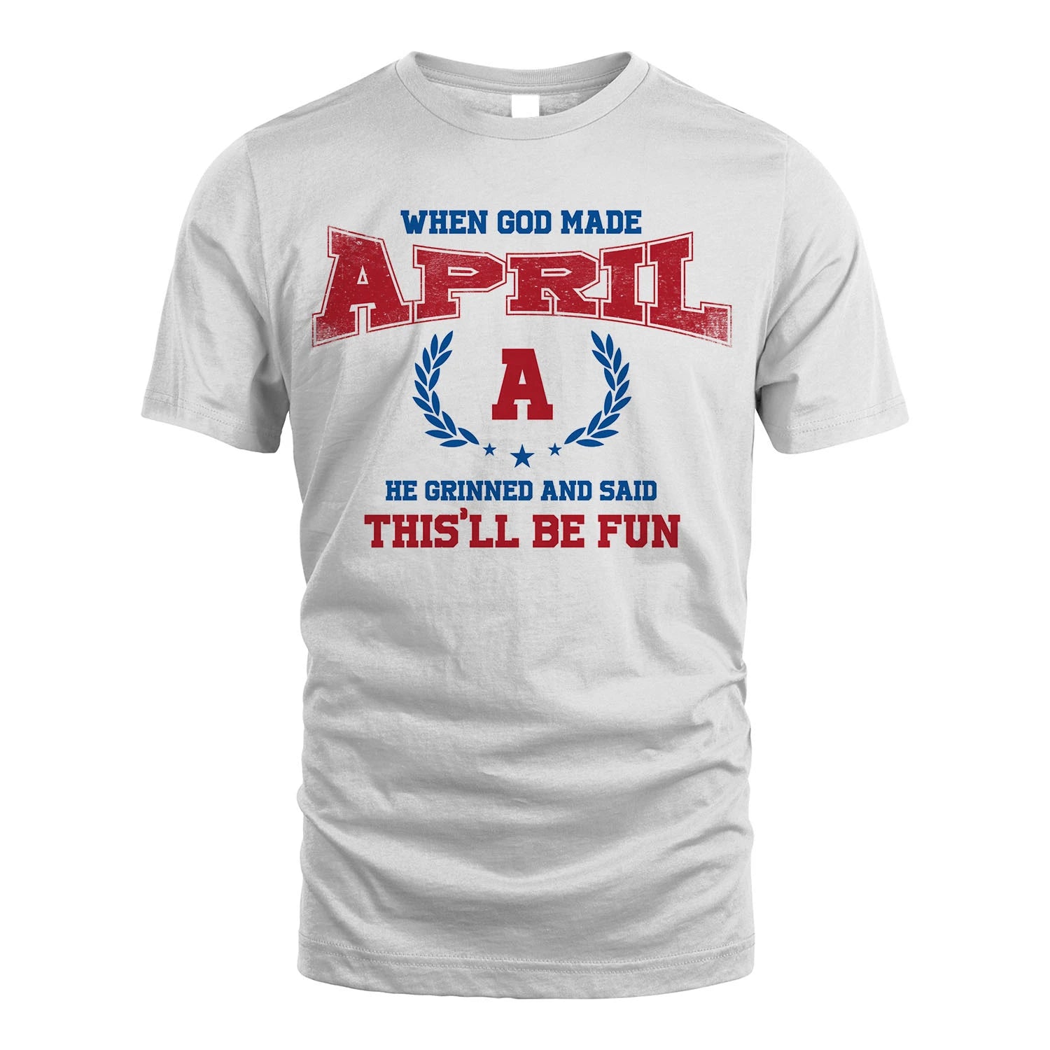 When God Made He Grinned And Said This'll Be Fun Shirt APRIL M1-12