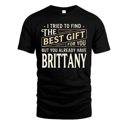 I Tried To Find The Best Gift For You Shirt BRITTANY M1-3