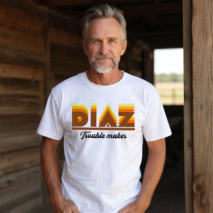 Your Name Trouble Maker Funny Shirt DIAZ M1-34