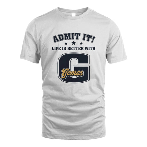 Life Is Better With Your Name Shirt GOMES M1-17