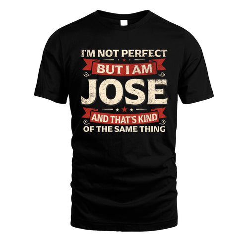JOSE 13K1-566 I'm Not Perfect But I Am...