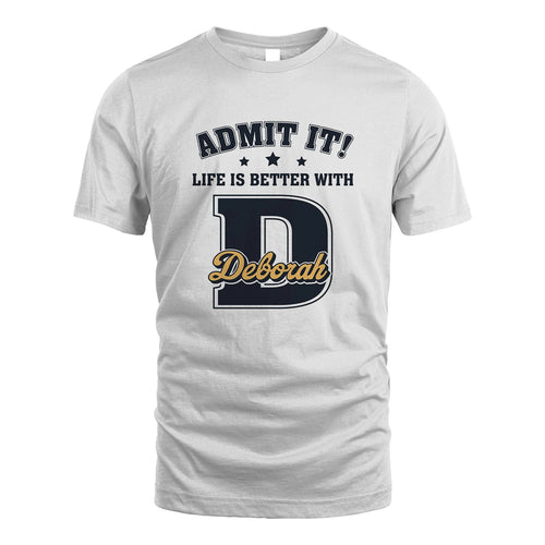 Life Is Better With Your Name Shirt DEBORAH M1-17