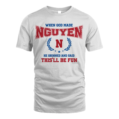 When God Made He Grinned And Said This'll Be Fun Shirt NGUYEN M1-12