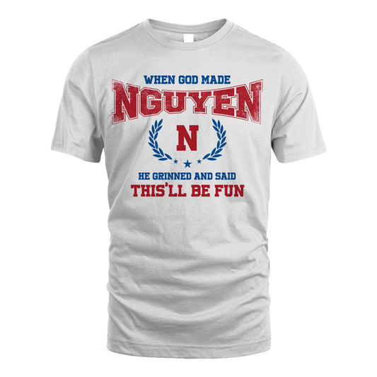 When God Made He Grinned And Said This'll Be Fun Shirt NGUYEN M1-12