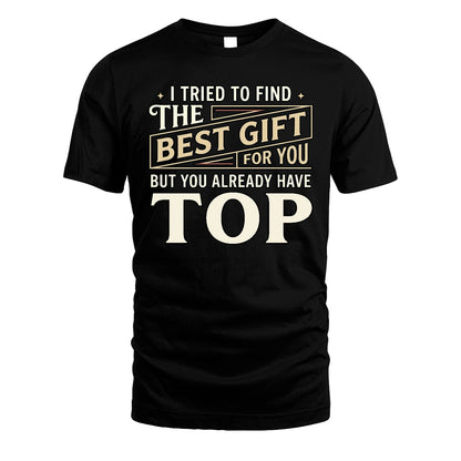 I Tried To Find The Best Gift For You Shirt TOP M1-3