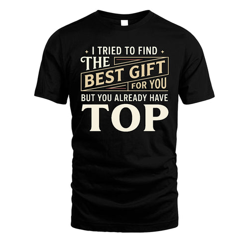 I Tried To Find The Best Gift For You Shirt TOP M1-3