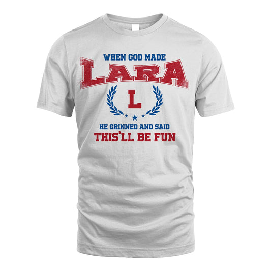 When God Made He Grinned And Said This'll Be Fun Shirt LARA M1-12
