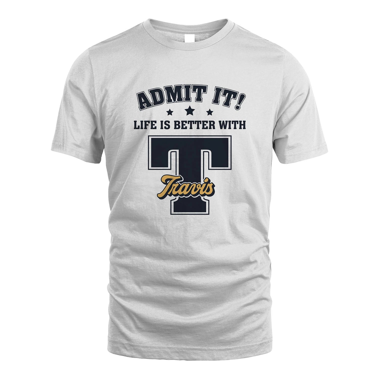 Life Is Better With Your Name Shirt TRAVIS M1-17