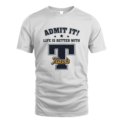 Life Is Better With Your Name Shirt TRAVIS M1-17