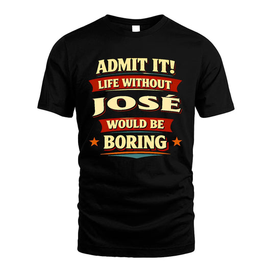 JOSÉ 13K3-503 Personalized "Admit It Life Without..."
