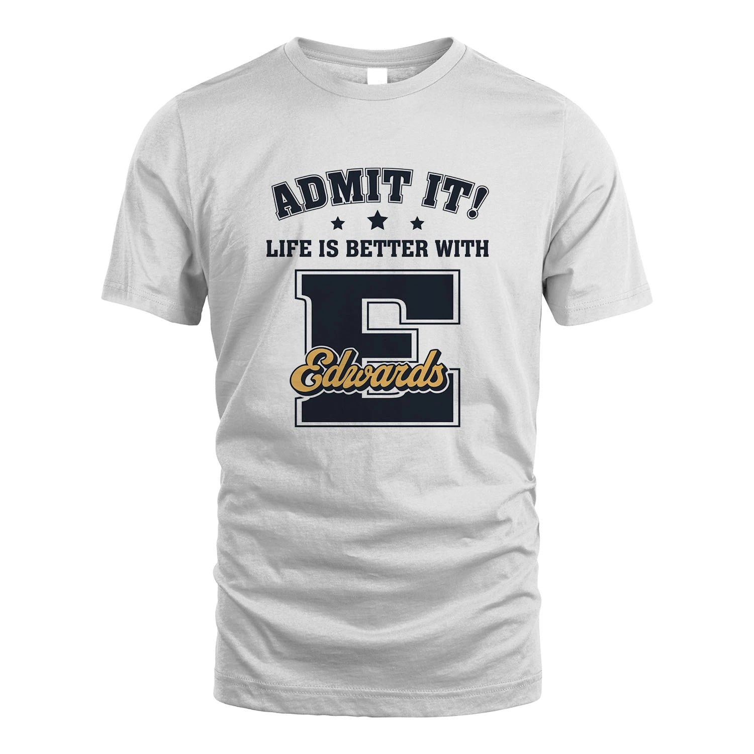 Life Is Better With Your Name Shirt EDWARDS M1-17