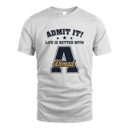 Life Is Better With Your Name Shirt AHMAD M1-17