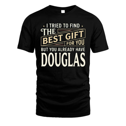 I Tried To Find The Best Gift For You Shirt DOUGLAS M1-3