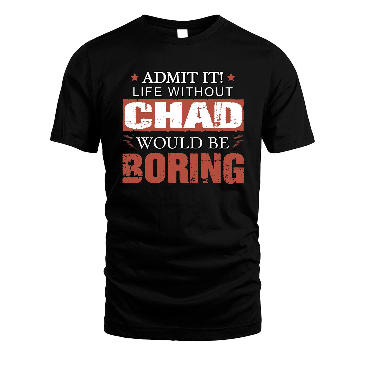 Admit It Life Without Your Name Would Be Boring Warning Shirt CHAD M1-44
