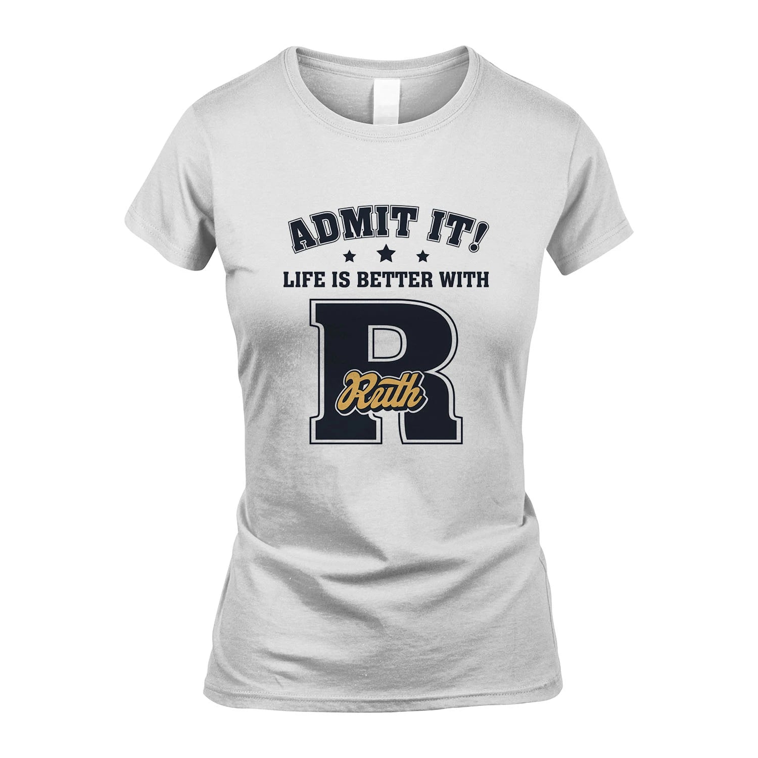Life Is Better With Your Name Shirt RUTH M1-17