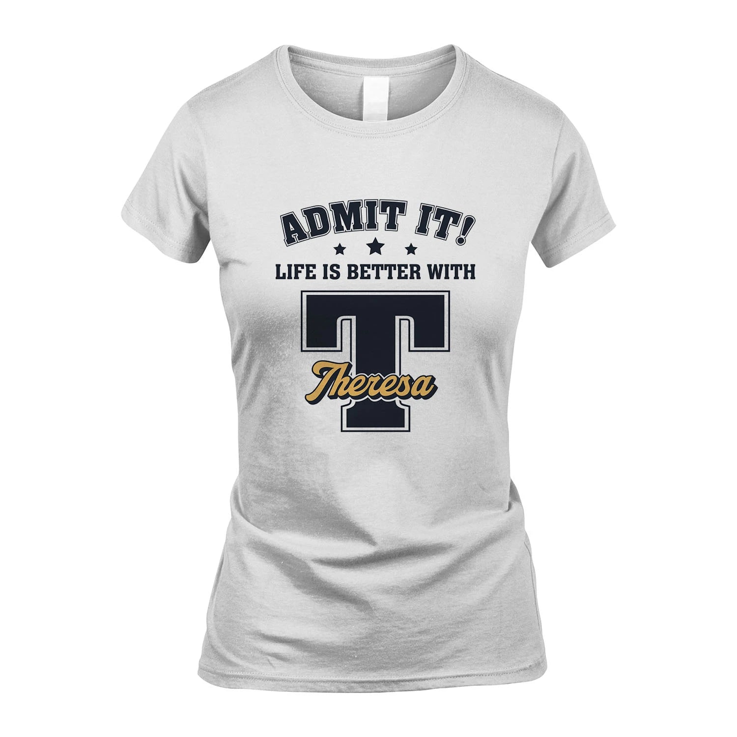 Life Is Better With Your Name Shirt THERESA M1-17
