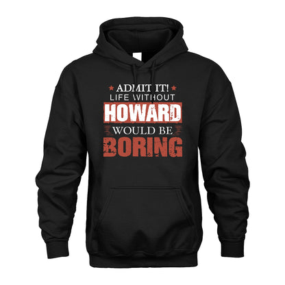 Admit It Life Without Your Name Would Be Boring Warning Shirt HOWARD M1-44