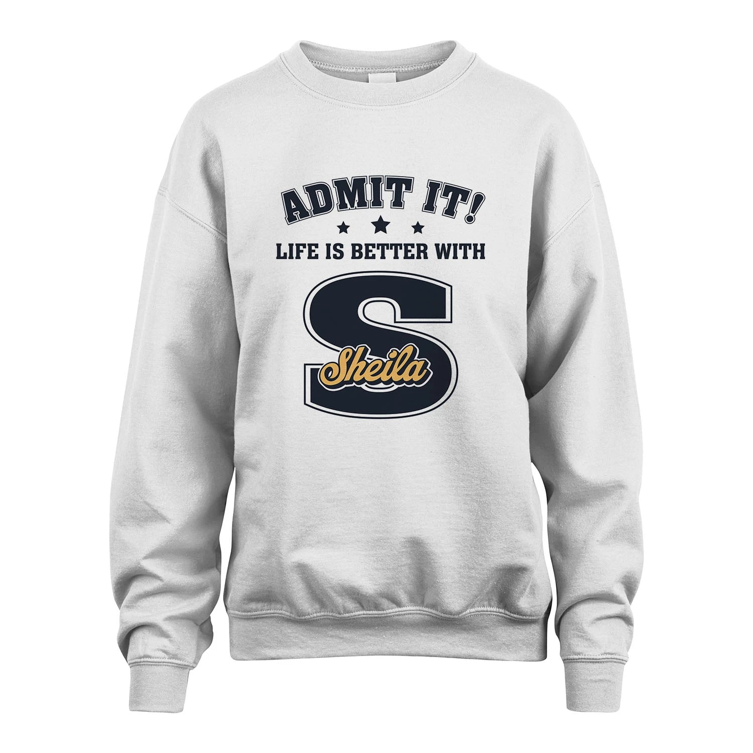 Life Is Better With Your Name Shirt SHEILA M1-17