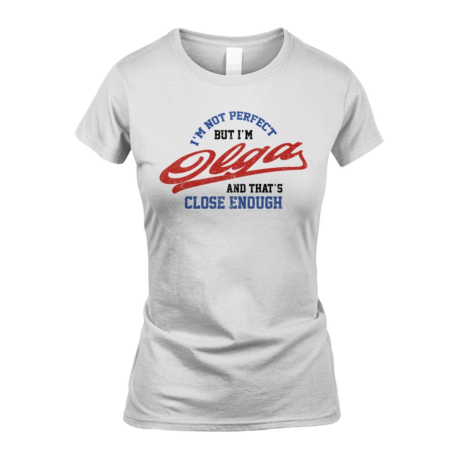 I'm Not Perfect But I'm Your Name And That's Close Enough Shirt OLGA M1-27