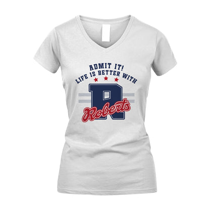 Admit It Life Is Better With Your Name Custom Shirt ROBERTS M1-20