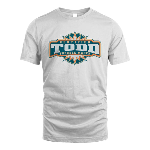 Certified Your Name Trouble Maker Shirt TODD M1-36