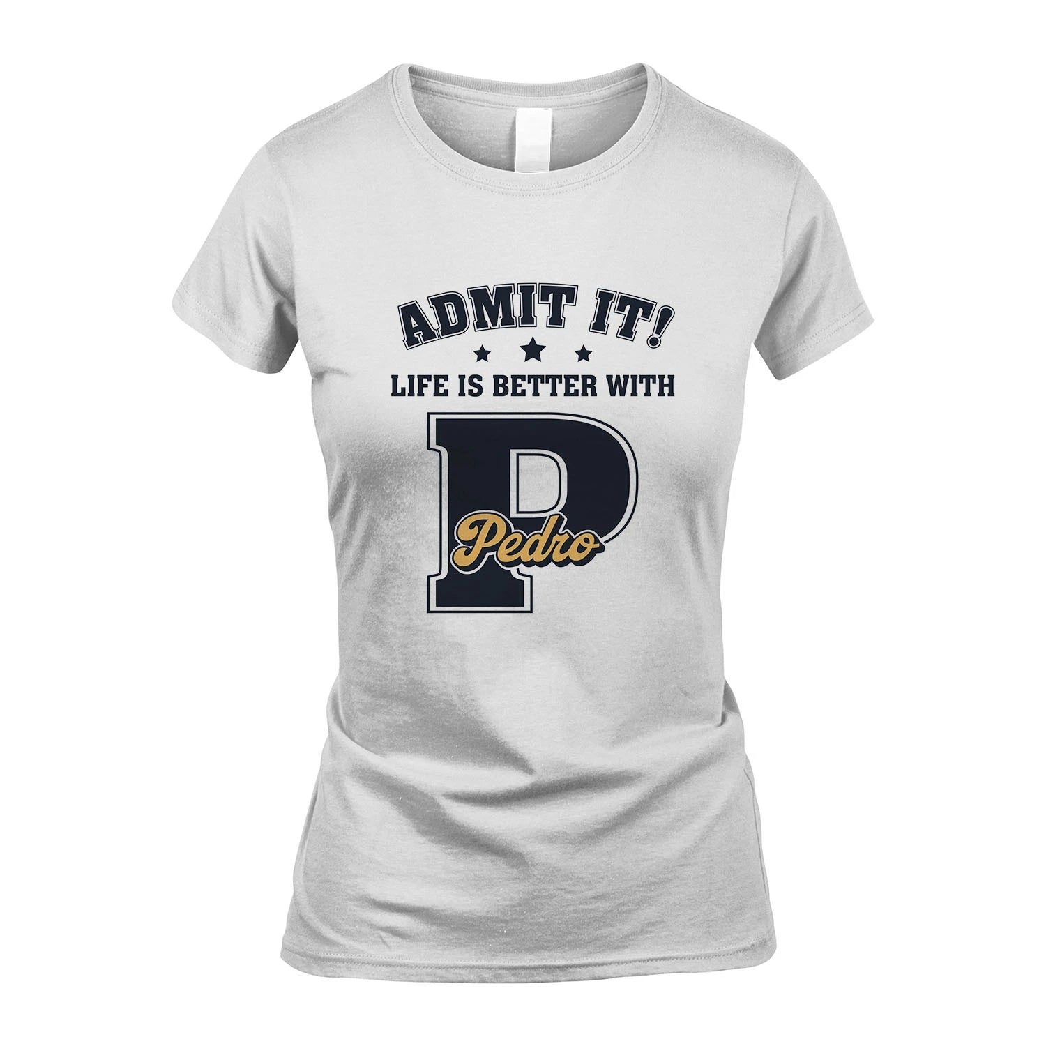 Life Is Better With Your Name Shirt PEDRO M1-17