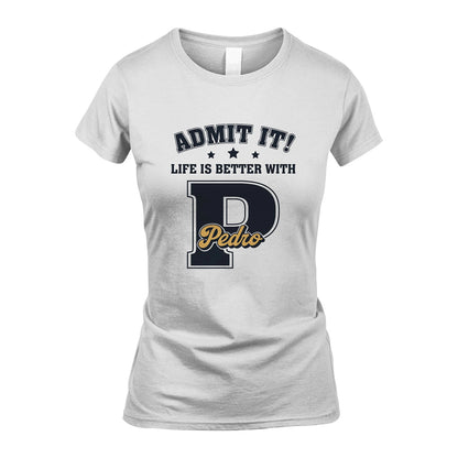 Life Is Better With Your Name Shirt PEDRO M1-17